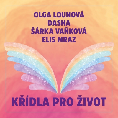 Olga Lounová - Křídla pro život (feat. Dasha, Šárka Vaňková & Elis Mraz)